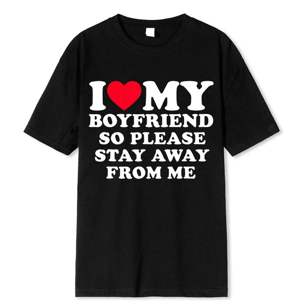 I-Love-My-Boyfriend-Clothes-I-Love-My-Girlfriend-T-Shirt-Men-So-Please-Stay-Away.jpg
